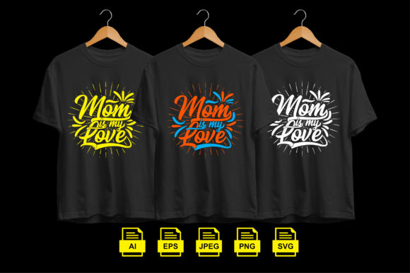Mom is My Love Tshirt Design