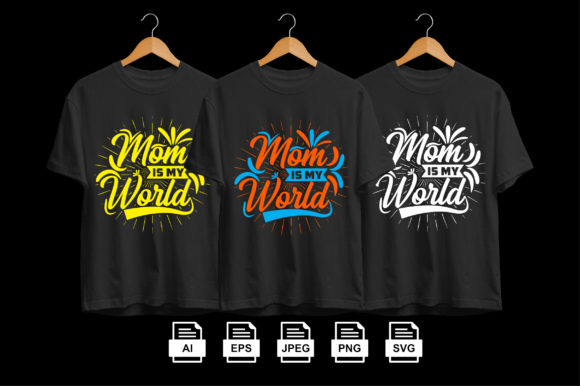 Mom is My World Tshirt Design